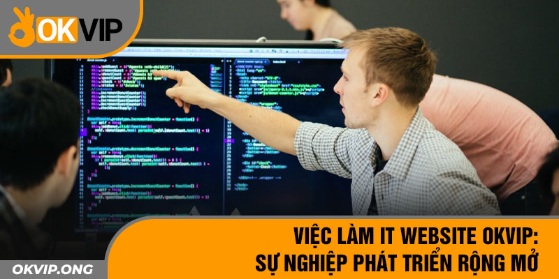 Việc Làm IT Website OKVIP: Sự Nghiệp Phát Triển Rộng Mở