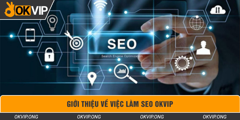 Giới thiệu về việc làm SEO OKVIP