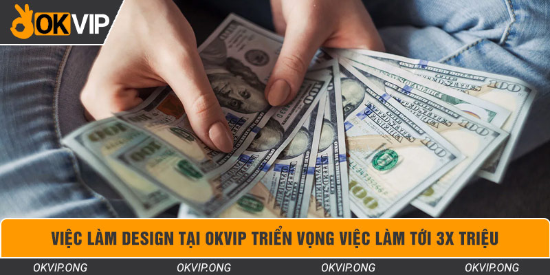 Việc Làm Design Tại OKVIP Triển Vọng Việc Làm Tới 3x Triệu