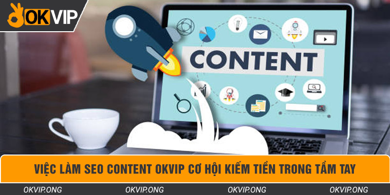 Việc Làm SEO Content OKVIP Cơ Hội Kiếm Tiền Trong Tầm Tay