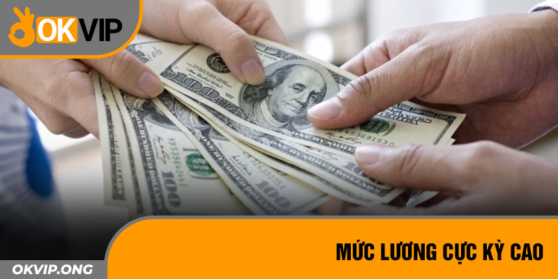 Mức lương cực kỳ cao