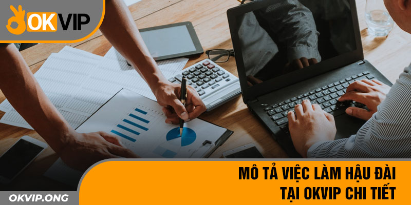 Mô tả việc làm hậu đài tại OKVIP chi tiết