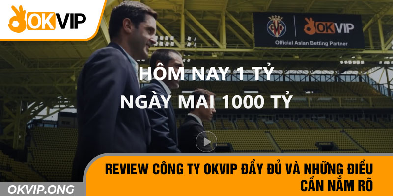 Review Công Ty OKVIP Đầy Đủ Và Những Điều Cần Nắm Rõ