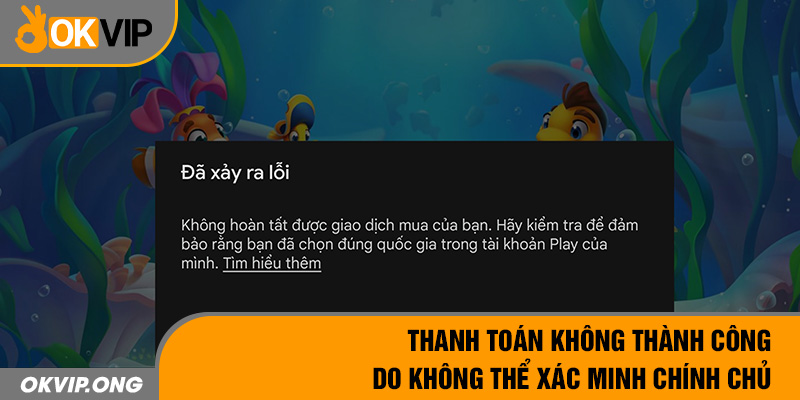 Thanh toán không thành công do không thể xác minh chính chủ