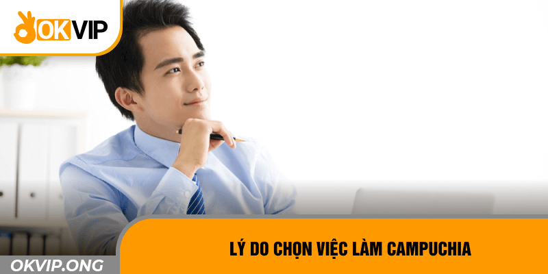 Lý do chọn việc làm Campuchia