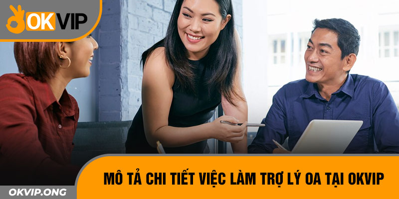 Mô tả chi tiết việc làm trợ lý OA tại OKVIP