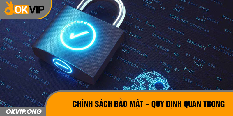 Chính sách bảo mật - Quy định quan trọng