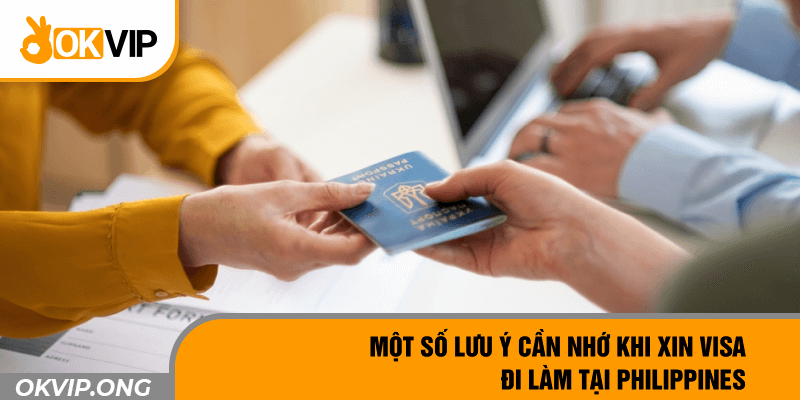 Một số lưu ý cần nhớ khi xin visa đi làm tại Philippines