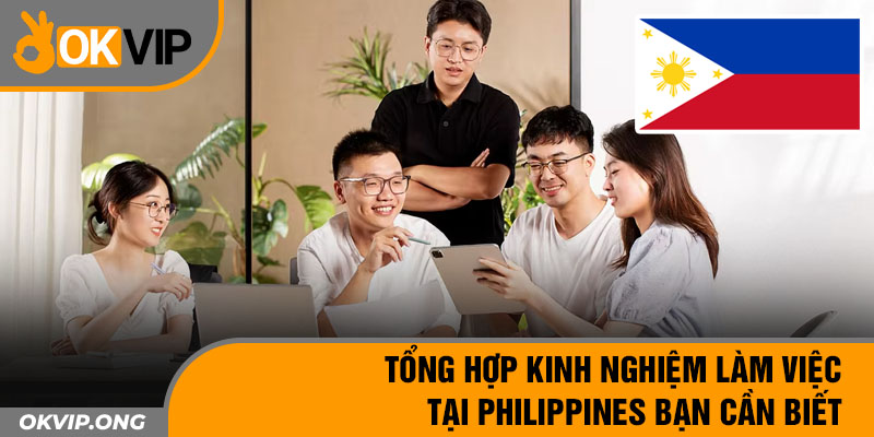 Tổng Hợp Kinh Nghiệm Làm Việc Tại Philippines Bạn Cần Biết