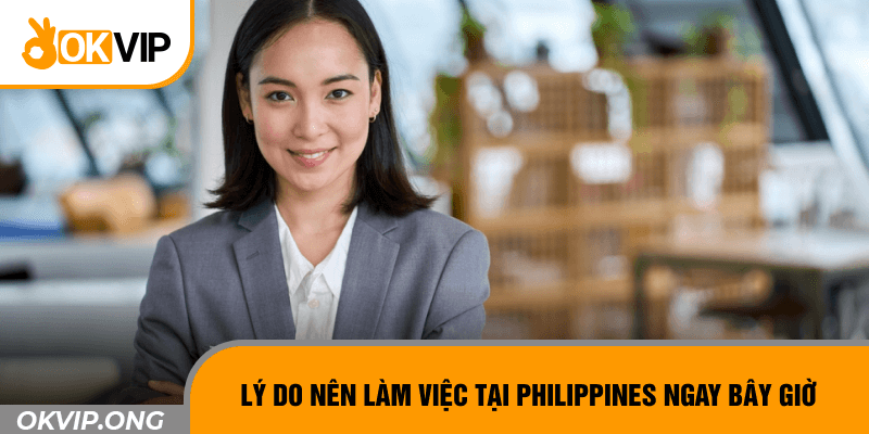 Lý do nên làm việc tại Philippines ngay bây giờ