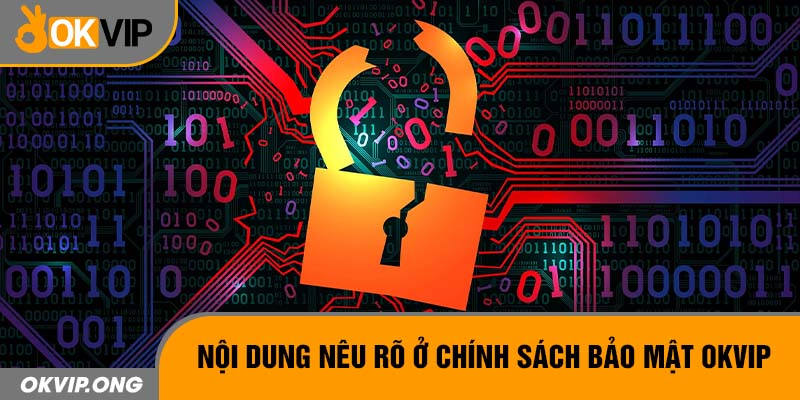 Nội dung nêu rõ ở chính sách bảo mật OKVIP