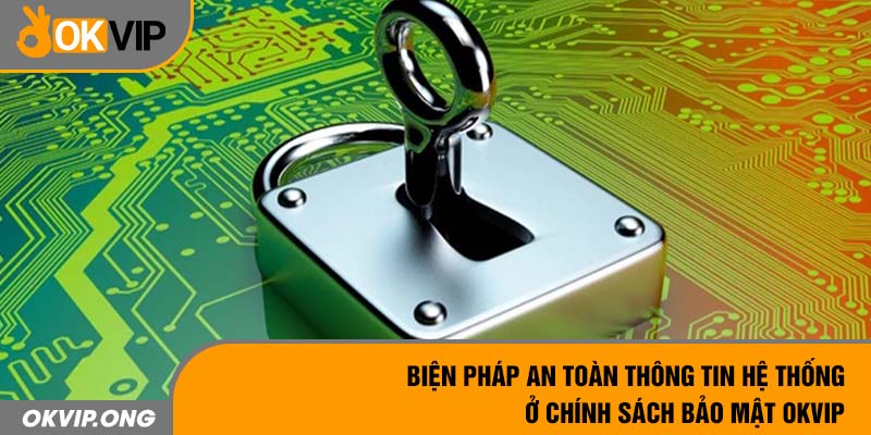 Biện pháp an toàn thông tin hệ thống ở chính sách bảo mật OKVIP