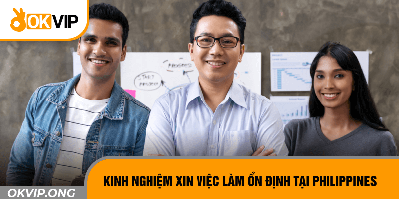 Kinh nghiệm xin việc làm ổn định tại Philippines