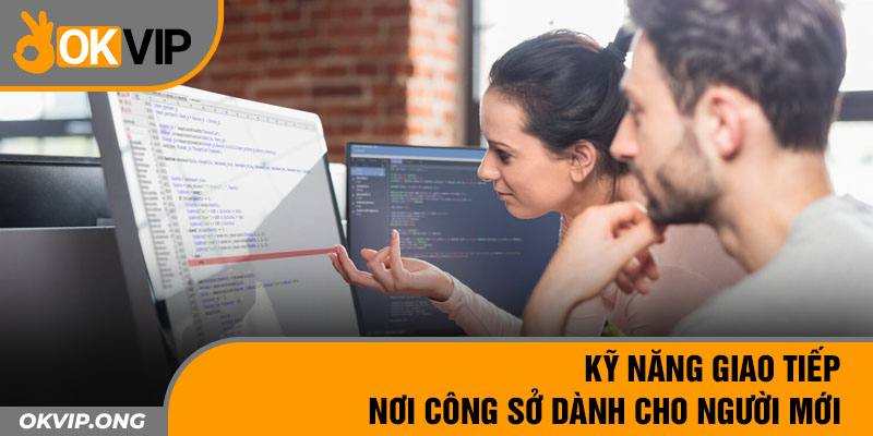 Kỹ Năng Giao Tiếp Nơi Công Sở Dành Cho Người Mới