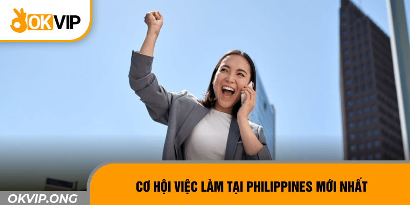 Cơ hội việc làm tại Philippines mới nhất