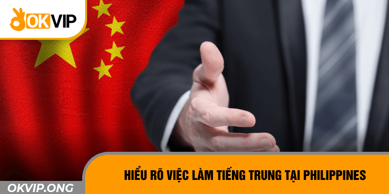 Hiểu rõ việc làm tiếng Trung tại Philippines