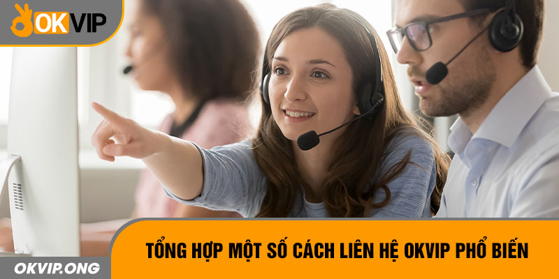 Tổng hợp một số cách liên hệ OKVIP phổ biến