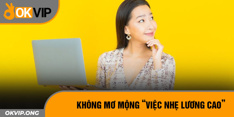 Không mơ mộng “việc nhẹ lương cao”