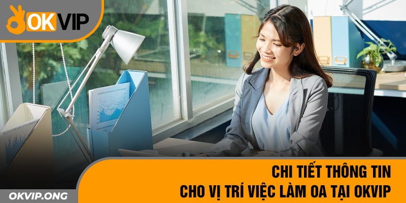 Chi tiết thông tin cho vị trí việc làm OA tại OKVIP