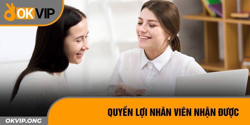 Quyền lợi nhân viên nhận được