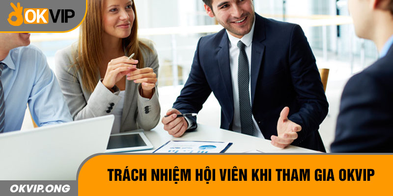 Trách nhiệm hội viên khi tham gia OKVIP