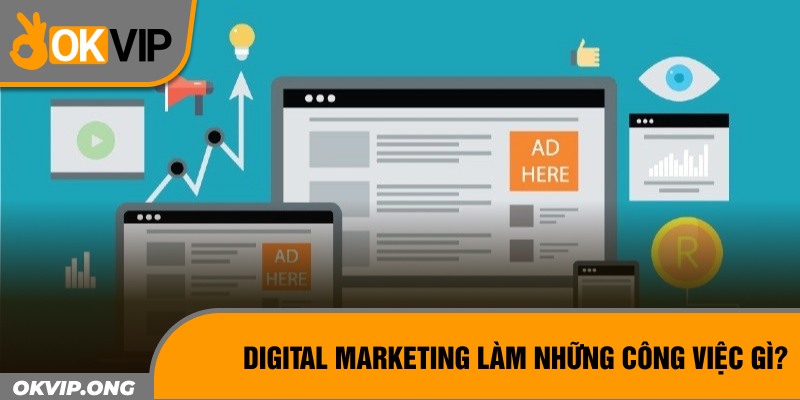 Digital Marketing làm những công việc gì?