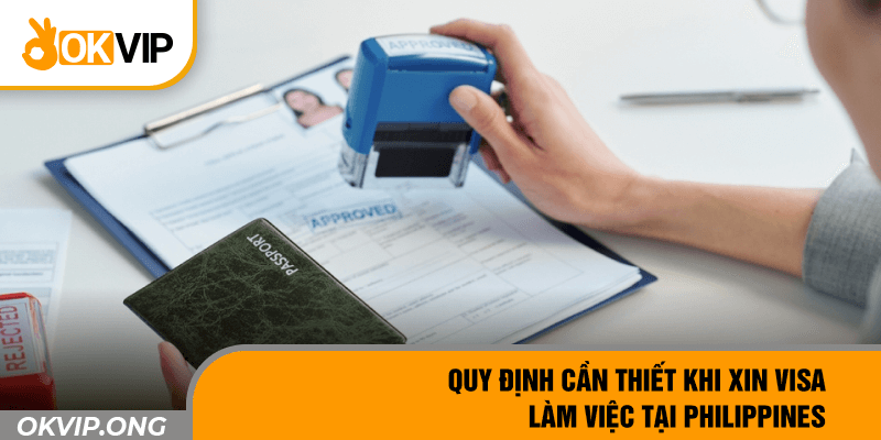 Quy định cần thiết khi xin visa làm việc tại Philippines