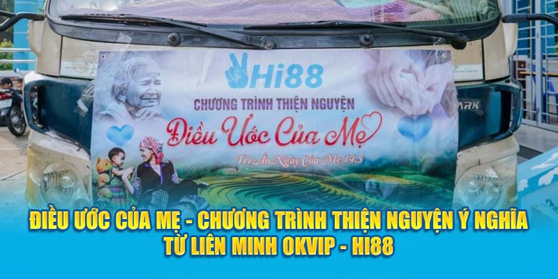 Điều Ước Của Mẹ - Thiện Nguyện Ý Nghĩa Từ Liên Minh OKVIP