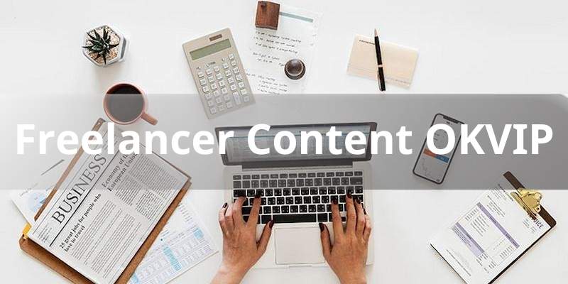 Freelancer Content OKVIP - Vị Trí Tuyển Dụng Hấp Dẫn Nhất