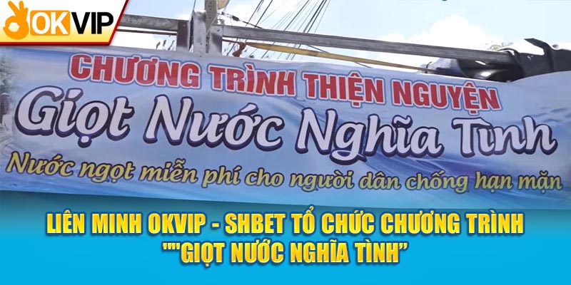 Liên Minh OKVIP - SHBET và sự kiện "Giọt nước nghĩa tình"