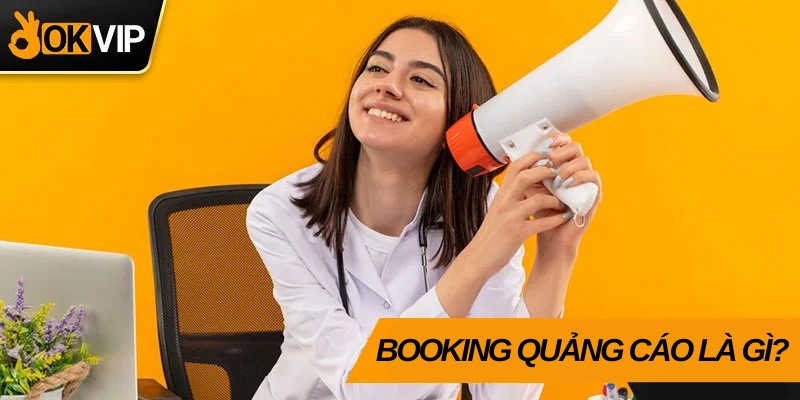 Hiểu đúng về công việc booking quảng cáo 