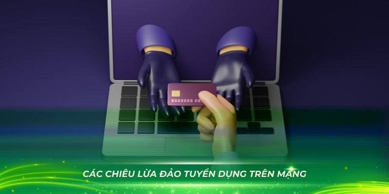 Nắm rõ các chiêu lừa đảo tuyển dụng trên mạng