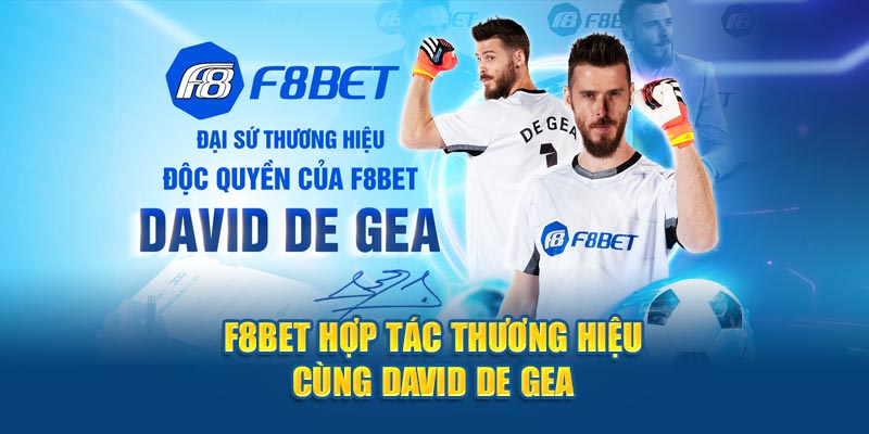 F8bet Hợp Tác Thương Hiệu Cùng David De Gea