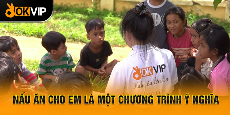 Nấu ăn cho em là một chương trình ý nghĩa