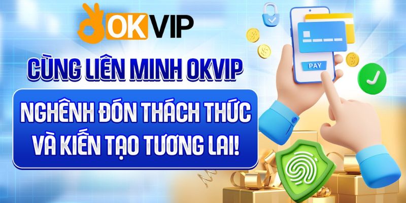 Kênh thanh toán tại OKVIP đã và đang nhận được đánh giá tích cực