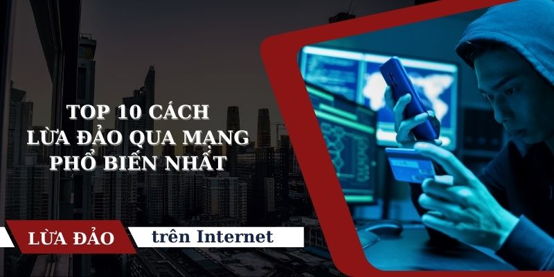 TOP 10 cách lừa đảo qua mạng cần chú ý