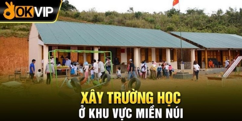 OKVIP xây trường cho những khu vực khó khăn