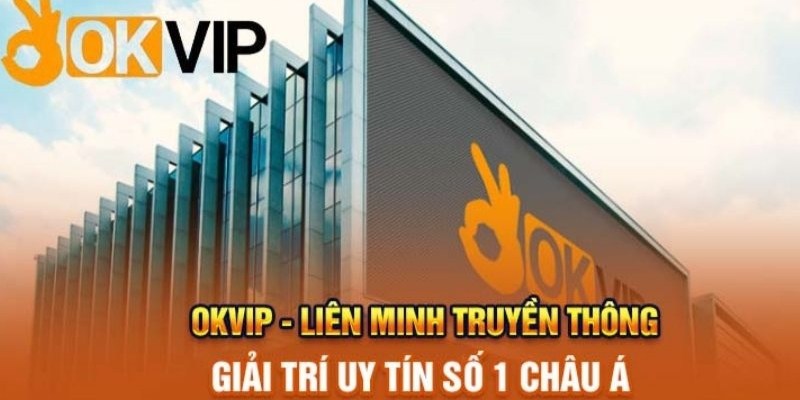 OKVIP vạch ra kế hoạch trở thành Liên Minh số 1 toàn cầu